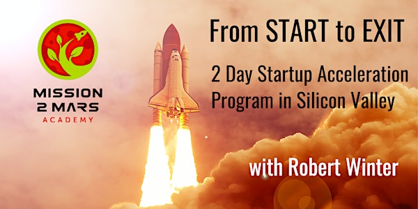 From START to EXIT:  2 Day Incubation and Acceleration Program for Global Startups in Silicon Valley