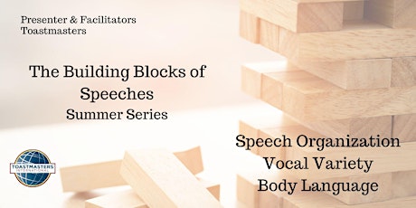 Presenters & Facilitators TM:  Building Blocks of Speeches ~ Summer Series
