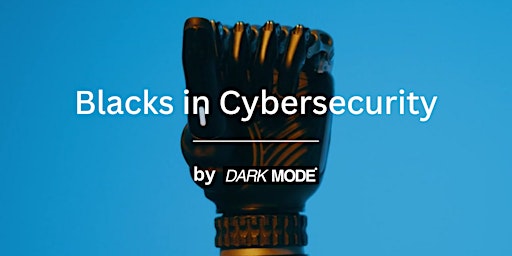 Blacks in Cybersecurity by Dark Mode