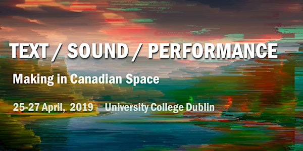 TEXT/SOUND/PERFORMANCE: Making in Canadian Space