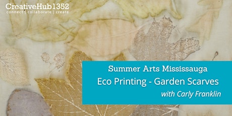 Summer Arts Mississauga - Eco Printed Scarves with Carly Franklin