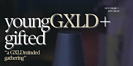 youngGXLD+gifted: a GXLDminded gathering