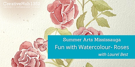 Summer Arts Mississauga -  Fun with Watercolour (Roses) with Laurel Best