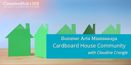 Summer Arts Mississauga -  Cardboard House Community with Claudine Crangle primary image