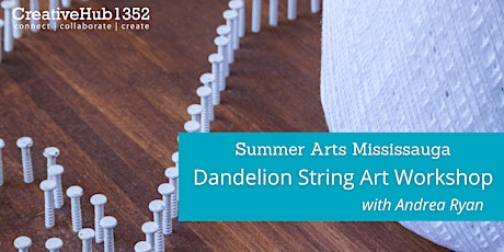 Summer Arts Mississauga -  Dandelion String Art Workshop with Andrea Ryan