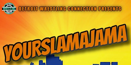 Detroit Wrestling Connection  presents Yourslamaja