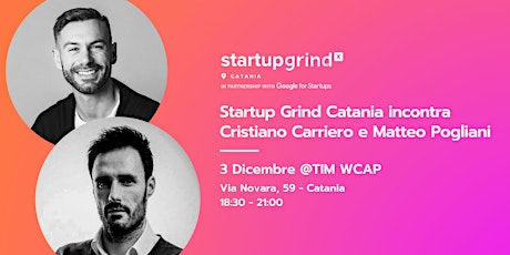 Immagine principale di Startup Grind Catania incontra Cristiano Carriero e Matteo Pogliani 