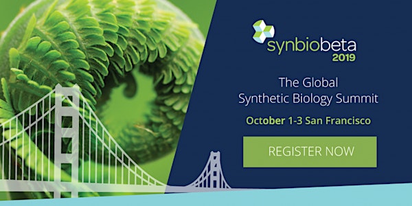 SynBioBeta 2019: The Global Synthetic Biology Summit