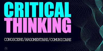 Critical thinking: argomentare e convincere senza ingannare Critical thinking: argomentare e convincere senza ingannare