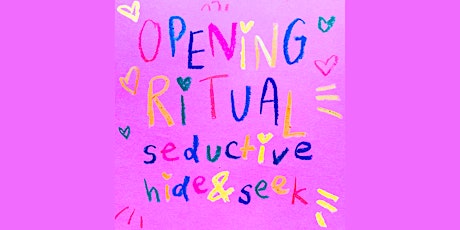 OPENING RITUAL — seductive hide and seek