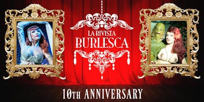 LA RIVISTA BURLESCA "10th Anniversary" LA RIVISTA BURLESCA "10th Anniversary"