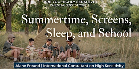 Summertime, Screens, Sleep, and School: Parenting Sensitive Youth