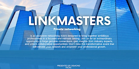 Exclusive Private Networking Event: "LinkMasters" Presented by Demond Hicks