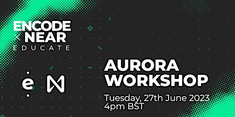 Encode x NEAR Horizon 2023 Educate: Aurora Workshop