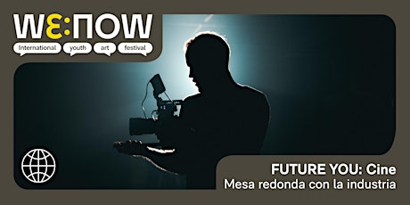 WE:NOW / FUTURE YOU - Mesa redonda de Cine