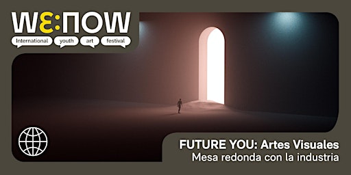 Imagen principal de WE:NOW / FUTURE YOU - Mesa redonda con la Industria de Artes Visuales