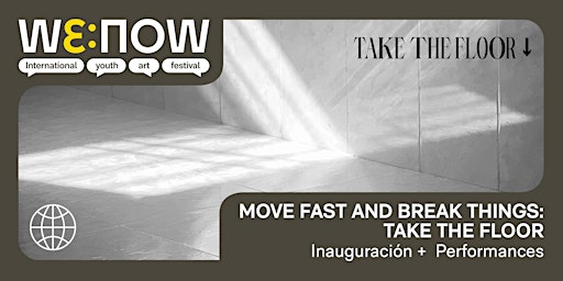 Imagen principal de WE:NOW / MOVE FAST AND BREAK THINGS: TAKE THE FLOOR - Inauguración