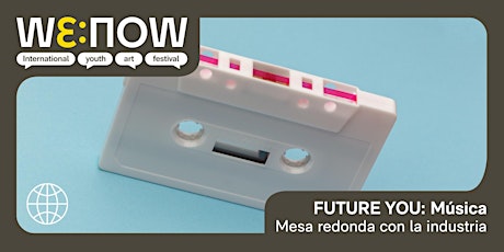 WE:NOW / FUTURE YOU - Mesa redonda de Música