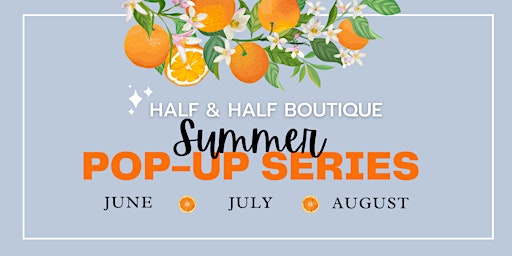 Half & Half Boutique Summer Pop-up Series primary image