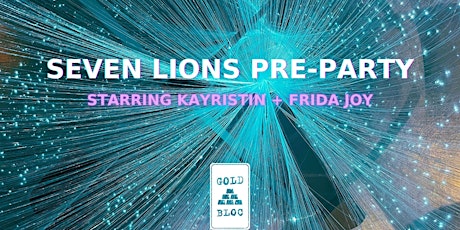 GOLD BLOC COLLECTIVE PRESENTS: SEVEN LIONS PRE-PARTY