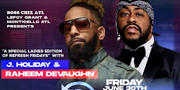 A Special REFRESH Ladies Night edition with J HOLIDAY & RAHEEM DEVAUGHN!