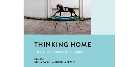 Book Launch: Thinking Home: Interdisciplinary Dialogues (Bloomsbury, 2018) edited by Sanja Bahun (Essex) and Bojana Petrić (Birkbeck) primary image