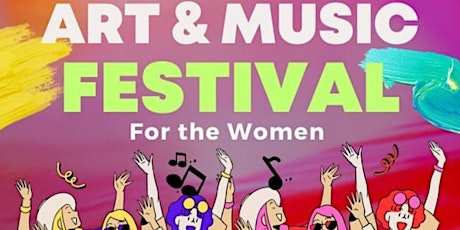 Music and Art Festival for the Women!