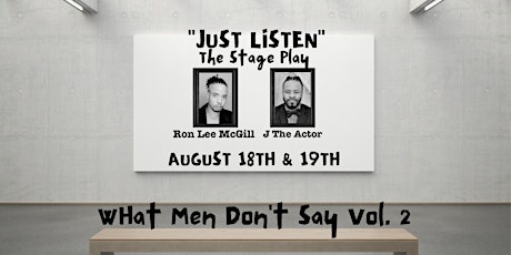 "Just Listen" (What Men Dont Say Vol. 2) Stage Play