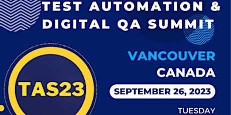 TAS23: Vancouver -  Test Automation & Digital QA Summit