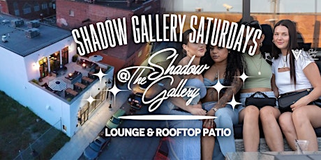 Saturday Nights at The Shadow Gallery Lounge & Rooftop Patio!