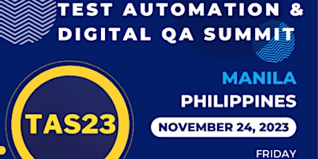 TAS23: Manila -  Test Automation & Digital QA Summit
