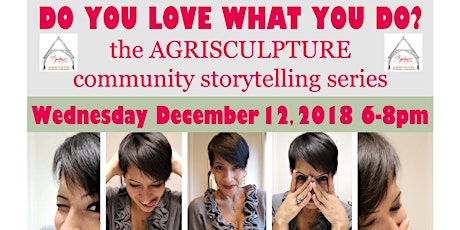 DO YOU LOVE WHAT YOU DO? the AGRISCULPTURE Community Storytelling Series 12/2018 primary image