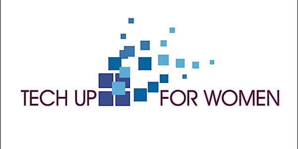 Tech Up For Women Conference - One Day Event to Advance All Women in Techno...