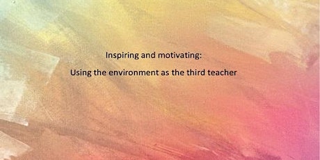 Inspiring and Motivating:  Using the Environment as the Third Teacher