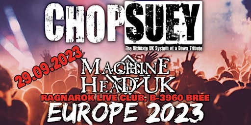 Primaire afbeelding van CHOP SUEY | MACHINE HEAD /UK | EUROPE 2023@RAGNAROK LIVE CLUB,B-3960 BREE