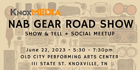 KnoxMedia Monthly Production Meetup | NAB Gear Road Show