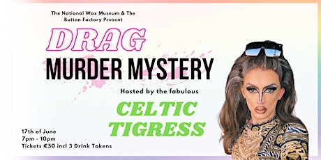 Drag Murder Mystery with Celtic Tigress  @ The Wax Museum & Button Factory