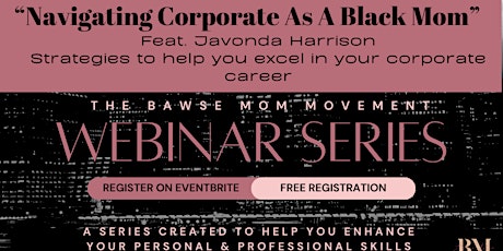 The Bawse Mom Movement Webinar Series: Navigating Corporate As A Black Mom