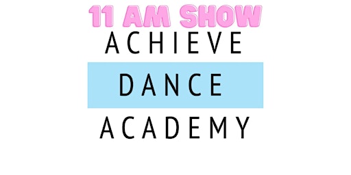 Imagem principal do evento Achieve Dance Academy Recital 11 AM Show