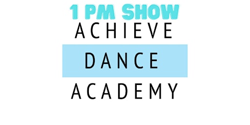 Primaire afbeelding van Achieve Dance Academy Recital 1 PM Show