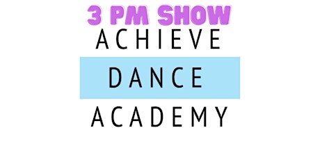 Achieve Dance Academy Recital 3 PM Show primary image