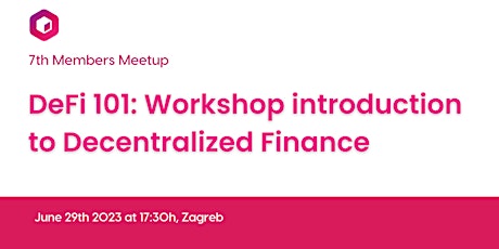 7th Members Meetup: "DeFi 101: Introduction to Decentralized Finance"