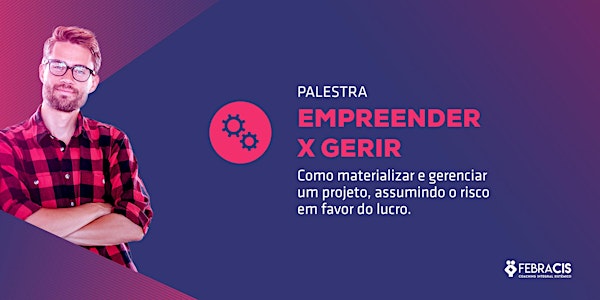 [São Paulo/SP] Palestra: Empreender x Gerir 17 de dezembro 2018 