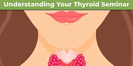 Understanding Your Thyroid Seminar