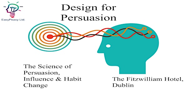 Design for Persuasion: The Science of Persuasion, Influence & Habit Change