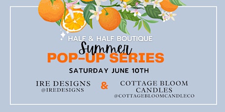 Ire Designs  Studio & Cottage Bloom Candles Pop-up @ Half & Half Boutique