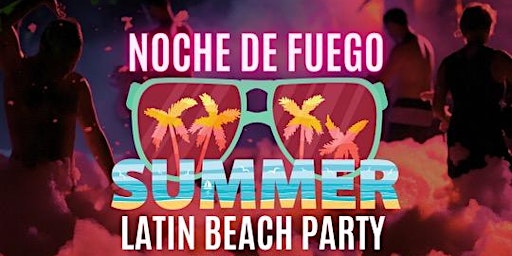 NOCHE DE FUEGO Summer Latin Beach Party primary image