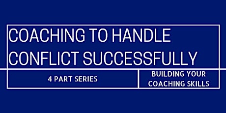 Coaching to Handle Conflict Successfully and Thoughtfully primary image