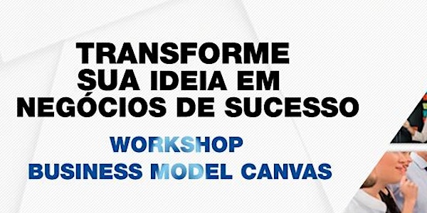 Transforme sua ideia em um negócio de Suce$$o com Workshop Canvas