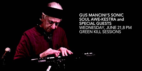 Gus Mancini’s Sonic Soul Awe-Kestra and Special Guests, June 21, 8 PM, Gree